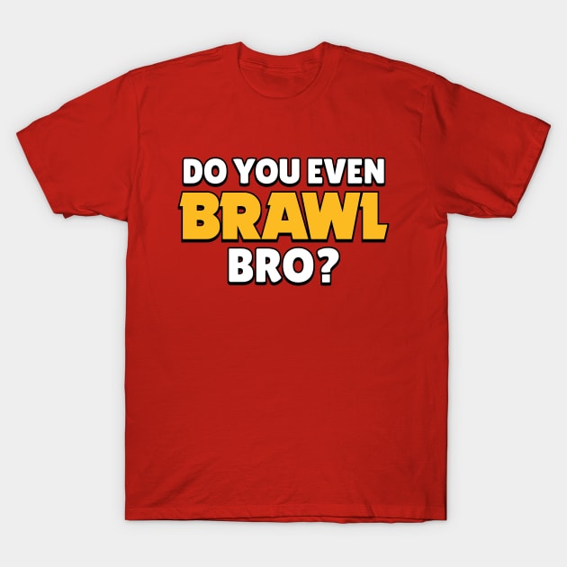 Do you even Brawl, Bro? Ver 2. T-Shirt by Teeworthy Designs